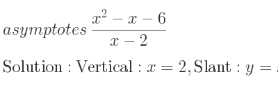The asymptotes of (x^2-x-6)/(x-2) is Vertical: x=2,Slant: y=x+1